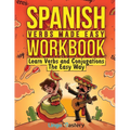 Spanish Verbs Made Easy Workbook: Learn Verbs and Conjugations The Easy Way