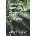 Cannabis: Bonsai Growing Techniques and Why