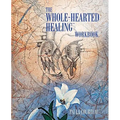 The Whole-Hearted Healing Workbook