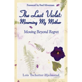 The Last Violet: Mourning My Mother