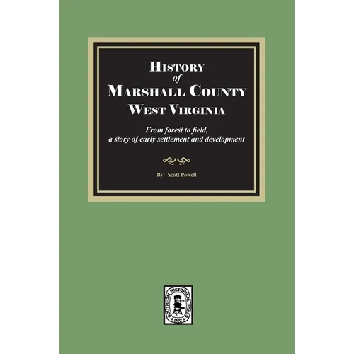 History of Marshall County, West Virginia, from forest to field