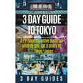 3 Day Guide to Tokyo: A 72-hour Definitive Guide on What to See, Eat and Enjoy in Tokyo, Japan