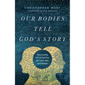 Our Bodies Tell God's Story: Discovering the Divine Plan for Love, Sex, and Gender