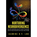 Nurturing Neurodivergence: The Late-Identified Adults' Guide to Building Healthy Relationships with Self and Others