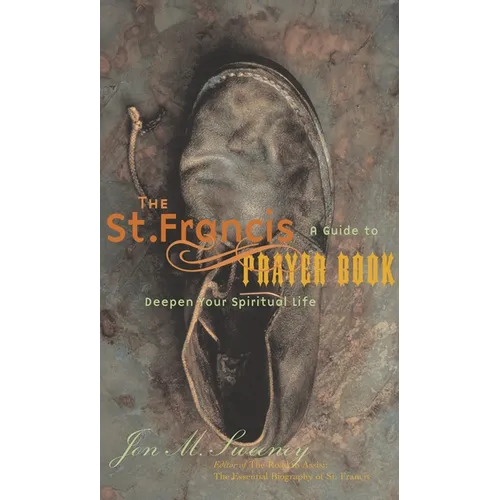 The St. Francis Prayer Book: A Guide to Deepen Your Spiritual Life