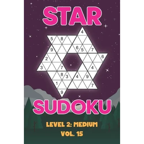 Star Sudoku Level 2: Medium Vol. 15: Play Star Sudoku Hoshi With Solutions Star Shape Grid Medium Level Volumes 1-40 Sudoku Variation Travel Friendly