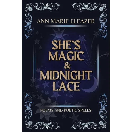 She's Magic & Midnight Lace: Poems and Poetic Spells