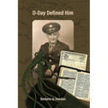 D-Day Defined Him: Sgt. Harold F. Folkema, European Theater, U.S. Army, 1st Division, Company D, 16th Infantry, 214th Battalion, World War II, Omaha B