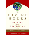 The Divine Hours (Volume Three): Prayers for Springtime: A Manual for Prayer