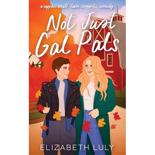 Not Just Gal Pals: A Sapphic, Small-Town, Romantic Comedy