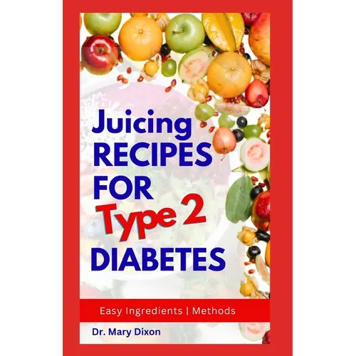 Juicing Recipes for Type 2 Diabetes: Learn How to Make Low Sugar Diet Drinks to Manage Diabetic Complications