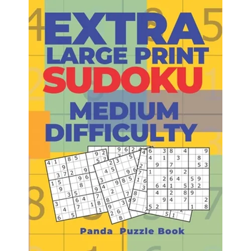 Extra Large Print Sudoku Medium Difficulty: Sudoku In Very Large Print - Brain Games Book For Adults