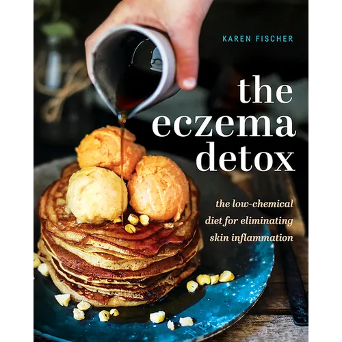 Eczema Detox: The Low-Chemical Diet for Eliminating Skin Inflammation