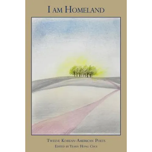 I Am Homeland: Twelve Korean-American Poets