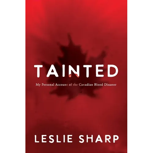 Tainted: My Personal Account of the Canadian Blood Disaster