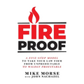 Fireproof: A Five-Step Model to Take Your Law Firm from Unpredictable to Wildly Profitable
