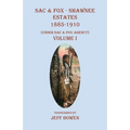 Sac & Fox - Shawnee Estates 1885-1910: (Under Sac & Fox Agency) Volume I