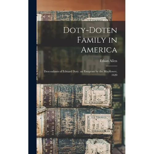 Doty-Doten Family in America: Descendants of Edward Doty, an Emigrant by the Mayflower, 1620