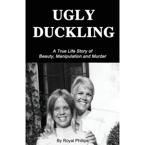 Ugly Duckling: A True Life Story of Beauty, Manipulation and Murder