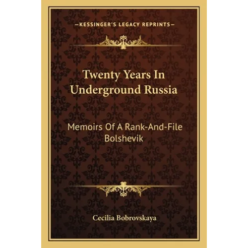 Twenty Years In Underground Russia: Memoirs Of A Rank-And-File Bolshevik