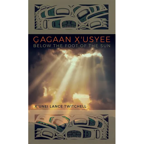 Gagaan X'Usyee/Below the Foot of the Sun: Poems