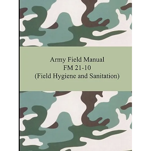 Army Field Manual FM 21-10 (Field Hygiene and Sanitation)