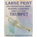 Large Print: 300 Progressive Sight Reading Exercises for Trumpet: Part 1: 1 - 150