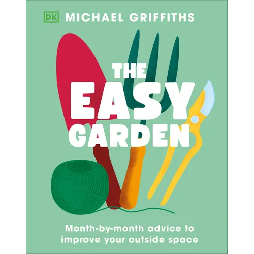 The Easy Garden: Month-By-Month Advice to Improve Your Outside Space