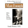 Man Enough: Fathers, Sons, and the Search for Masculinity