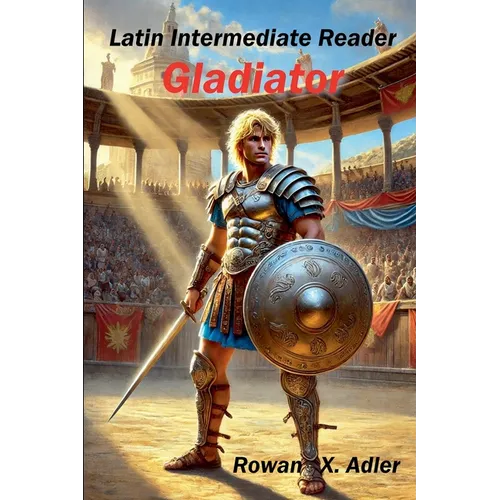Latin Intermediate Reader Gladiator