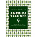 America Tees Off: True Tales of Golf's Rich History