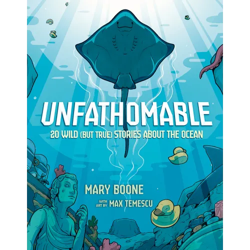 Unfathomable: 20 Wild (But True) Stories about the Ocean