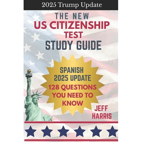 The New US Citizenship Test Study Guide - Spanish: 128 Questions You Need To Know
