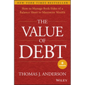 The Value of Debt: How to Manage Both Sides of a Balance Sheet to Maximize Wealth