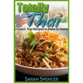 Totally Thai Classic Thai Recipes to Make at Home