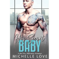 His Secret baby: A Bad Boy Billionaire Romance