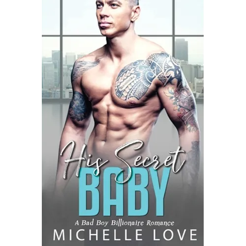 His Secret baby: A Bad Boy Billionaire Romance