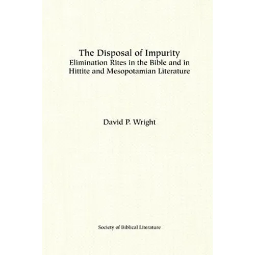 The Disposal of Impurity: Elimination Rites in the Bible and in Hittite and Mesopotamian Literature