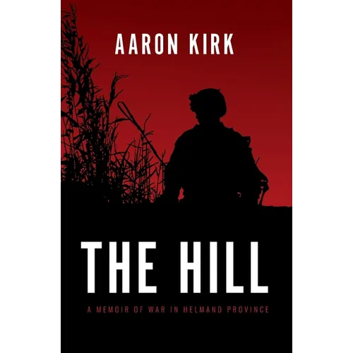 The Hill: A Memoir of War in Helmand Province