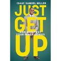 Just Get Up: And Manifest Your Inner Genius