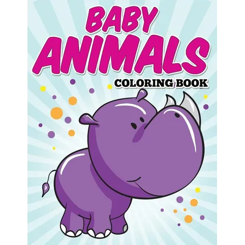 Baby Animals Coloring Book: Kids Coloring Books ages 2-4