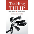 Tackling Tulip: Exposing the Biblical, Theological, and Practical Errors of Calvinism