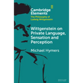 Wittgenstein on Private Language, Sensation and Perception