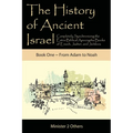 The History of Ancient Israel: Completely Synchronizing the Extra-Biblical Apocrypha Books of Enoch, Jasher, and Jubilees: Book 1 From Adam to Noah