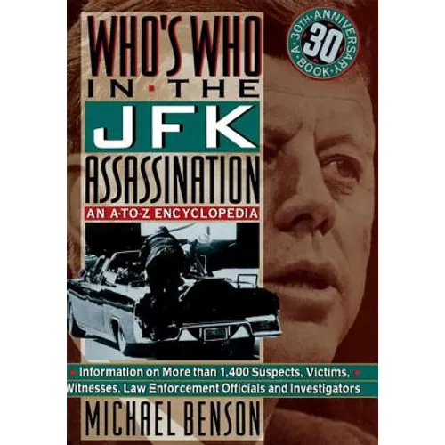 Who's Who In The JFK Assassination: An A to Z Encyclopedia