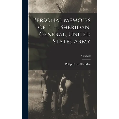 Personal Memoirs of P. H. Sheridan, General, United States Army; Volume 2