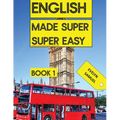 ENGLISH book 1: Made Super Super Easy