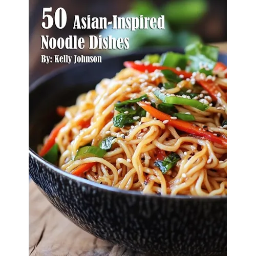 50 Asian-Inspired Noodle Dishes