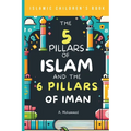Islamic Children's Book - The 5 Pillars of Islam and the 6 Pillars of Iman: A Journey Through the Foundations of Islam for Kids