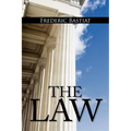 The Law: The Classic Blueprint For A Free Society